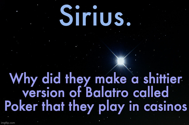 And why do people like this dumbass version more than Balatro?? | Why did they make a shittier version of Balatro called Poker that they play in casinos | image tagged in silver announcement template 15 0 template | made w/ Imgflip meme maker