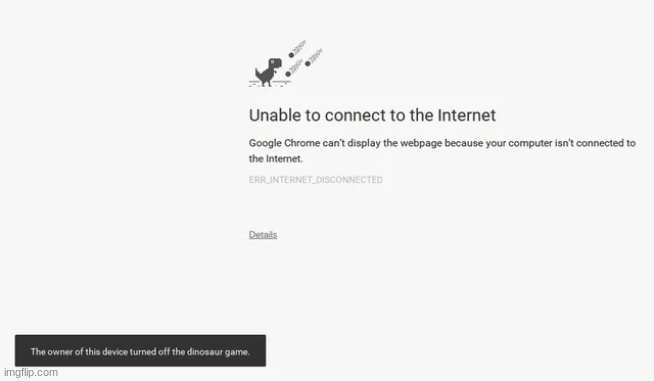 did you know the dino game can be disabled by your organization | made w/ Imgflip meme maker