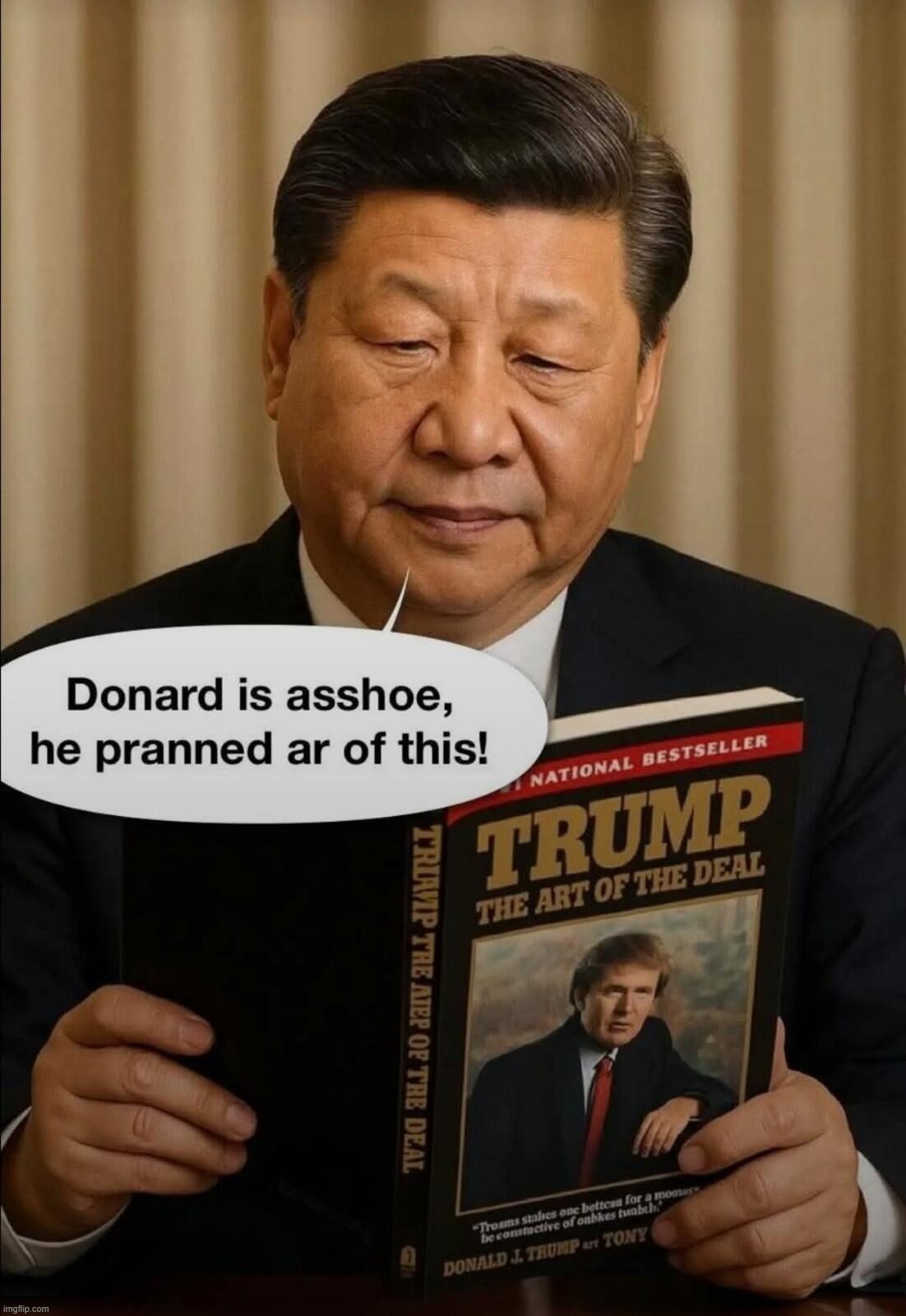 Xi Jinping: Donard is asshoe... | image tagged in xi jinping,chyna,crush the commies,made in china,chicoms,donard trump | made w/ Imgflip meme maker