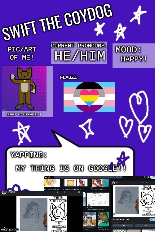 Swift's announcement temp 3 (the one with the art!!) | HE/HIM; HAPPY! MY THING IS ON GOOGLE!! | image tagged in swift's announcement temp 3 the one with the art | made w/ Imgflip meme maker