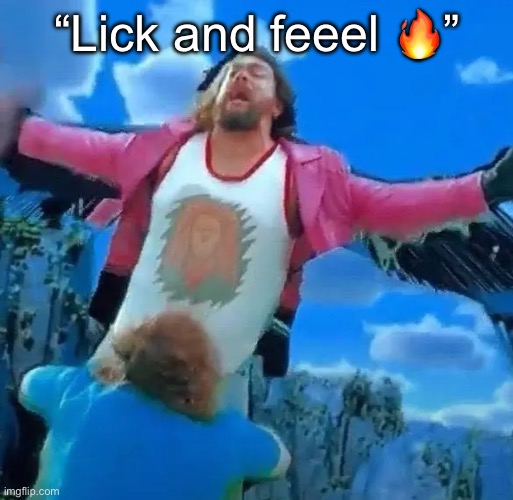 “Lick and feeel 🔥” | made w/ Imgflip meme maker
