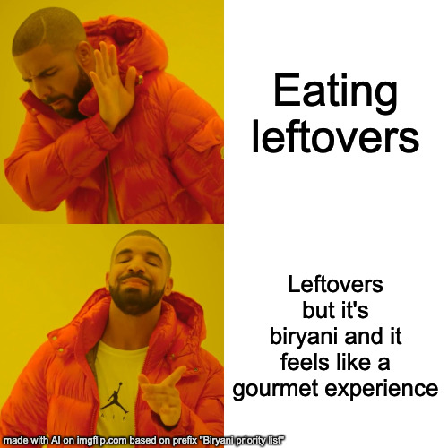 Biryani lovers | Eating leftovers; Leftovers but it's biryani and it feels like a gourmet experience | image tagged in memes,drake hotline bling | made w/ Imgflip meme maker
