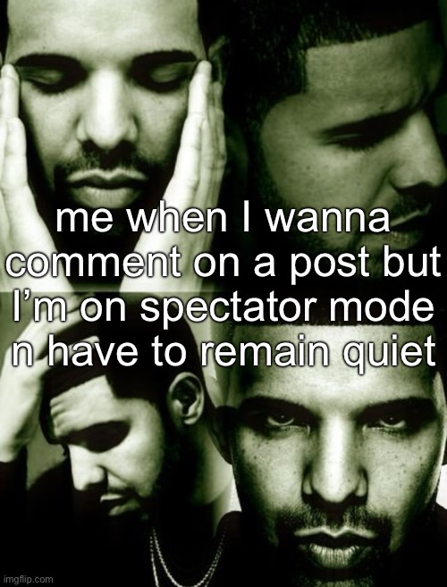 yall be SO funny sometimes | me when I wanna comment on a post but I’m on spectator mode n have to remain quiet | made w/ Imgflip meme maker