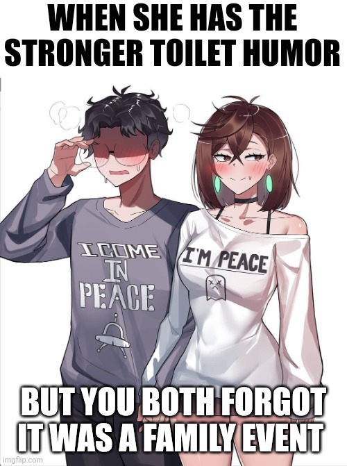 Oops | WHEN SHE HAS THE STRONGER TOILET HUMOR; BUT YOU BOTH FORGOT IT WAS A FAMILY EVENT | image tagged in awkward shirts,couple,toilet humor,mistake | made w/ Imgflip meme maker