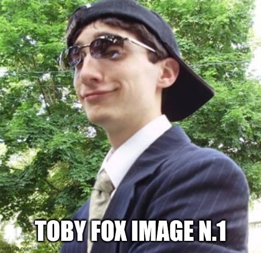 TOBY FOX IMAGE N.1 | made w/ Imgflip meme maker