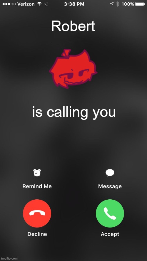 Oh my god Robert just called me should I pick up? | Robert; is calling you | image tagged in is calling you,robert,fnf,rhythmic revolution,red,incoming call | made w/ Imgflip meme maker