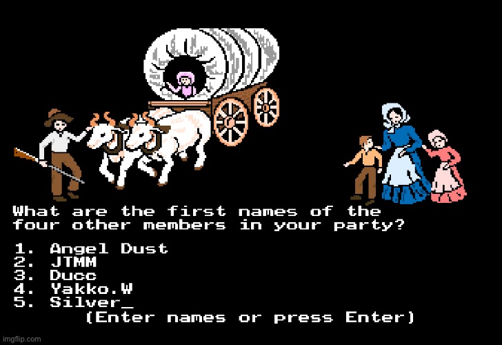 We’re going to take the Oregon Trail! My friend is in this round. | made w/ Imgflip meme maker