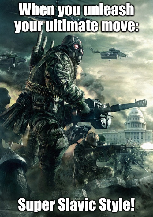 Endwar Russia Federation | When you unleash your ultimate move:; Super Slavic Style! | image tagged in endwar russia federation,slavic lives matter | made w/ Imgflip meme maker