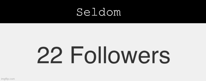Seldom | made w/ Imgflip meme maker