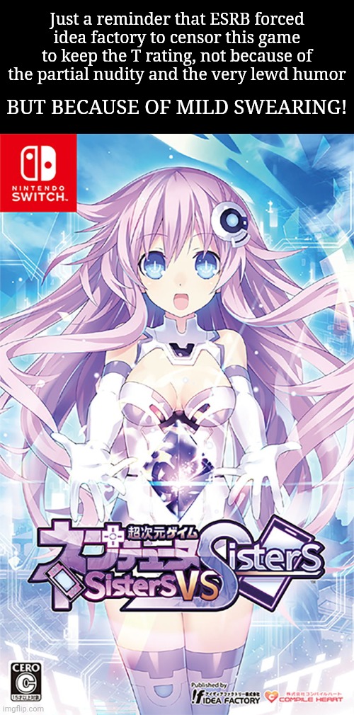 Had to remove infrequent uses of "piss" "ass" and "shit", they even had to change "bastard sword" to "brutesword" | Just a reminder that ESRB forced idea factory to censor this game to keep the T rating, not because of the partial nudity and the very lewd humor; BUT BECAUSE OF MILD SWEARING! | image tagged in memes,blank transparent square | made w/ Imgflip meme maker