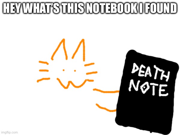 HEY WHAT’S THIS NOTEBOOK I FOUND | made w/ Imgflip meme maker