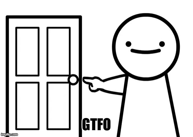 GTFO | made w/ Imgflip meme maker