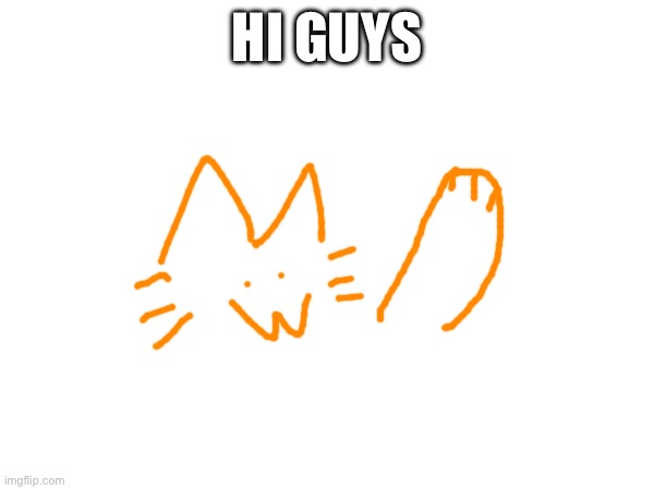 HI GUYS | made w/ Imgflip meme maker