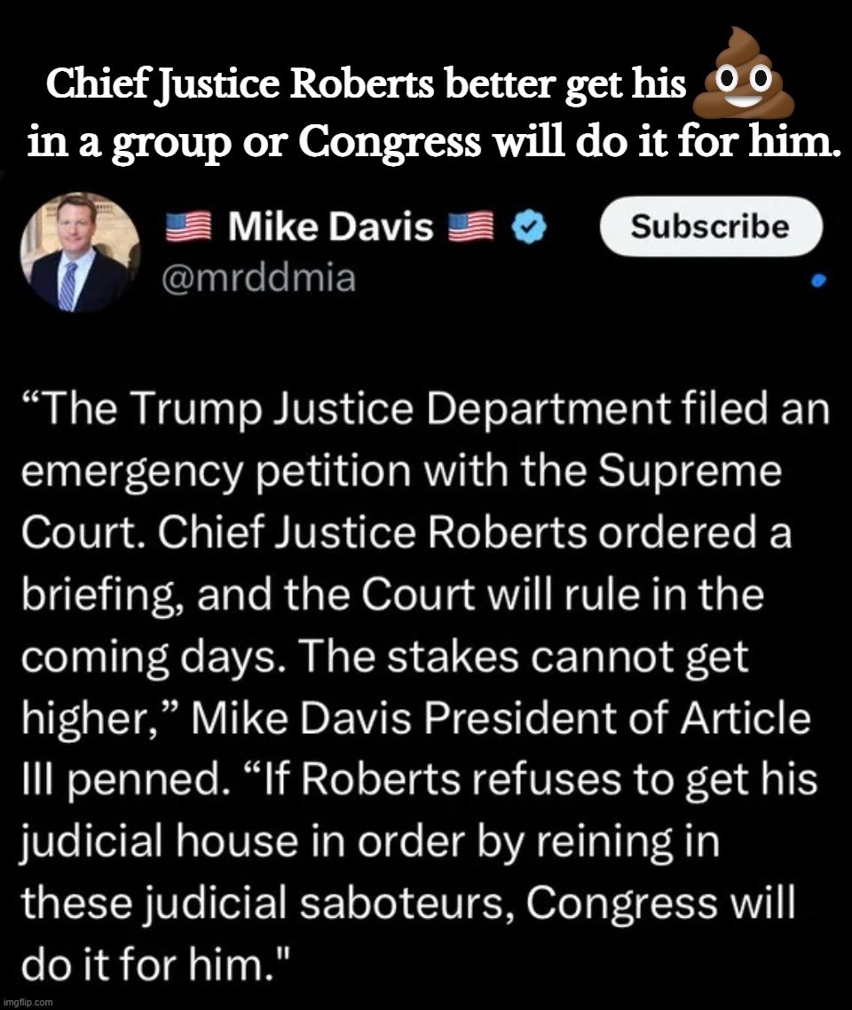 Chief Justice Roberts better get his poop in a group or Congress will do it for him. | image tagged in poop emoji,get your shit together,shitpost,chief justice,scotus,government corruption | made w/ Imgflip meme maker