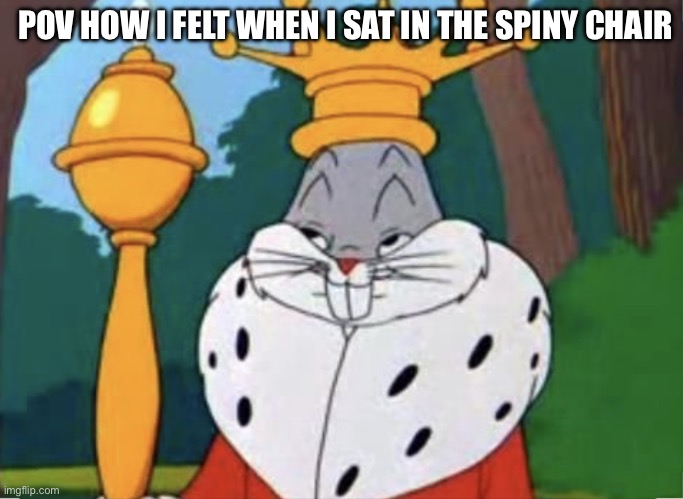 Hohohoho | POV HOW I FELT WHEN I SAT IN THE SPINY CHAIR | image tagged in humble brag | made w/ Imgflip meme maker