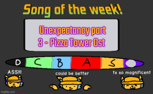 Song of the week | Unexpectancy part 3 - Pizza Tower Ost | image tagged in song of the week | made w/ Imgflip meme maker