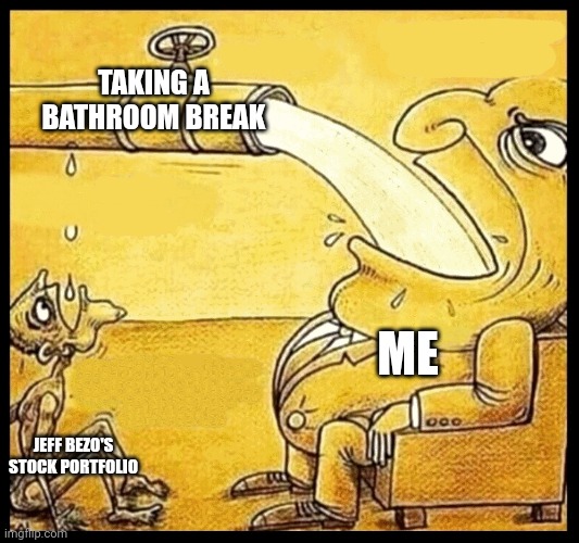 fat guy drinking water | TAKING A BATHROOM BREAK; ME; JEFF BEZO'S STOCK PORTFOLIO | image tagged in fat guy drinking water | made w/ Imgflip meme maker