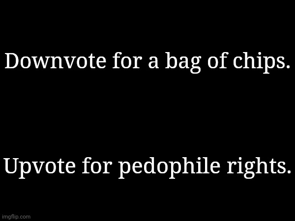 Downvote for a bag of chips. Upvote for pedophile rights. | made w/ Imgflip meme maker