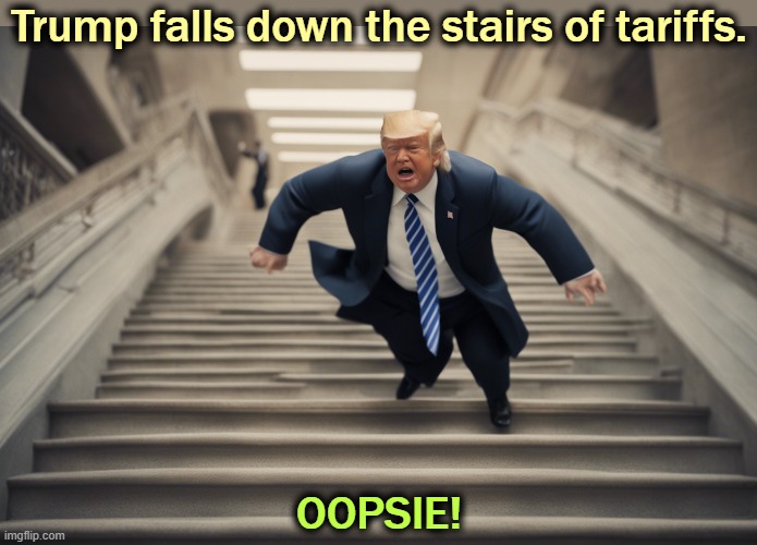 China tripped me! | Trump falls down the stairs of tariffs. OOPSIE! | image tagged in trump,tariffs,failure,loser,disaster,incompetence | made w/ Imgflip meme maker