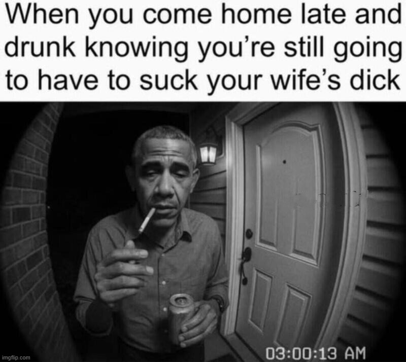 Barack Obama home late and drunk. | image tagged in bubba and barack,barack obama,michelle obama,cocksucker,moochelle,tired of hearing about transgenders | made w/ Imgflip meme maker