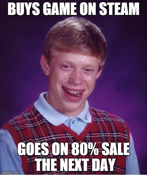 Bad Luck Brian Meme | BUYS GAME ON STEAM GOES ON 80% SALE THE NEXT DAY | image tagged in memes,bad luck brian | made w/ Imgflip meme maker