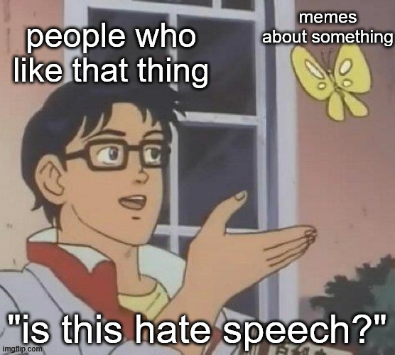 Literally stop it's annoying | image tagged in memes,funny,funny memes,social justice warrior,is this a pigeon | made w/ Imgflip meme maker