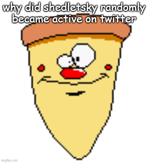 my butthoel reaction image | why did shedletsky randomly became active on twitter | image tagged in my butthoel reaction image | made w/ Imgflip meme maker