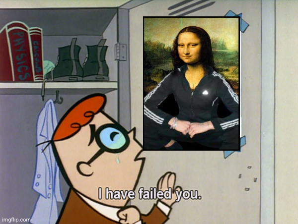 Dexter I have failed you | image tagged in dexter i have failed you | made w/ Imgflip meme maker