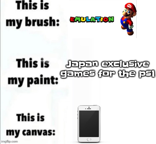 This is my brush, this is my paint, this is my canvas | Japan exclusive games for the ps1 | image tagged in this is my brush this is my paint this is my canvas | made w/ Imgflip meme maker