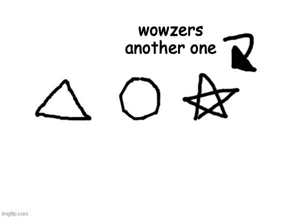 wowzers
another one | made w/ Imgflip meme maker