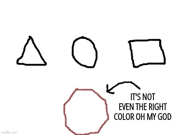 IT'S NOT EVEN THE RIGHT COLOR OH MY GOD | made w/ Imgflip meme maker