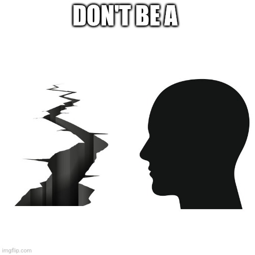 DON'T BE A | image tagged in crack head | made w/ Imgflip meme maker