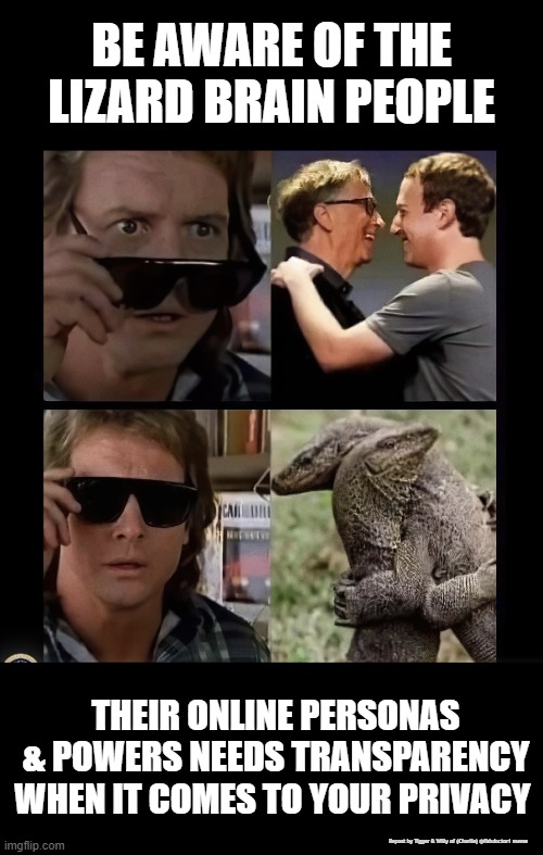 Advocacy for Individual Privacy Protections & Controls | BE AWARE OF THE LIZARD BRAIN PEOPLE; THEIR ONLINE PERSONAS & POWERS NEEDS TRANSPARENCY WHEN IT COMES TO YOUR PRIVACY; Repost by Tigger & Willy of (Charlie) @fishdoctor1 meme | made w/ Imgflip meme maker