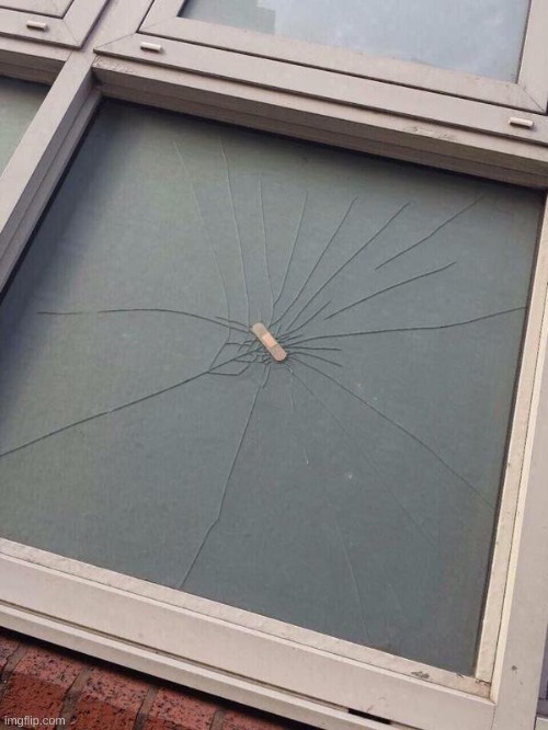 Broken Window Patch | image tagged in broken window patch | made w/ Imgflip meme maker