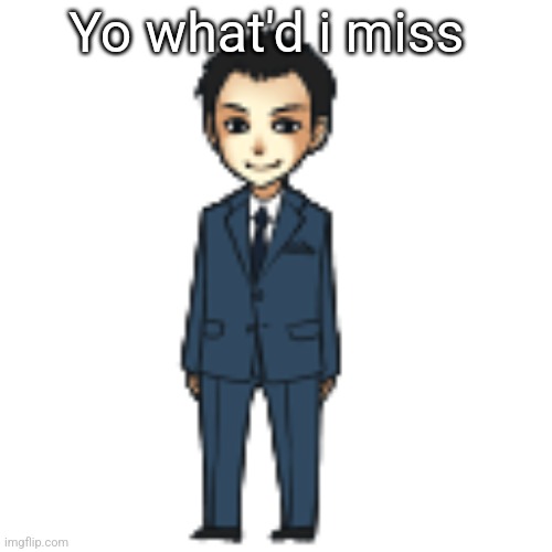 Moriarty but a shimeji | Yo what'd i miss | image tagged in moriarty but a shimeji | made w/ Imgflip meme maker