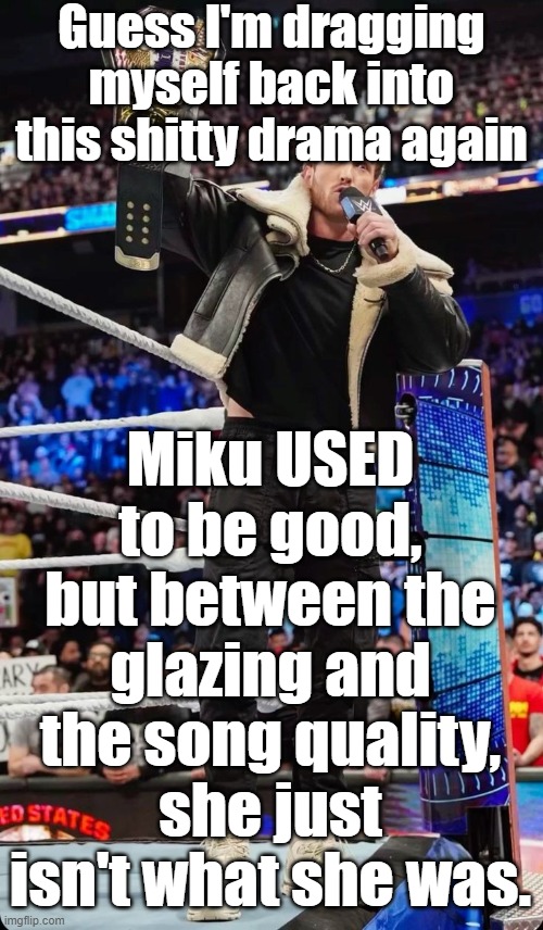 Logan Paul | Guess I'm dragging myself back into this shitty drama again; Miku USED to be good, but between the glazing and the song quality, she just isn't what she was. | image tagged in logan paul | made w/ Imgflip meme maker