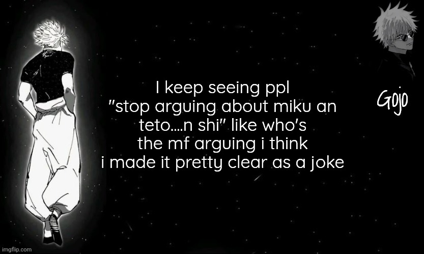 If i Post about miku Don't fucking comment this shit | I keep seeing ppl "stop arguing about miku an teto....n shi" like who's the mf arguing i think i made it pretty clear as a joke | image tagged in gojo announcement template v9 | made w/ Imgflip meme maker