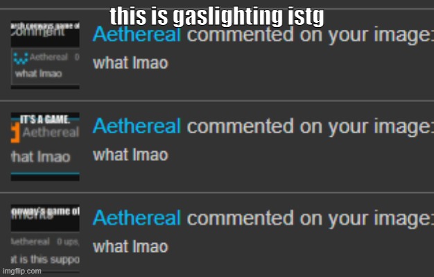 what lmao | this is gaslighting istg | made w/ Imgflip meme maker