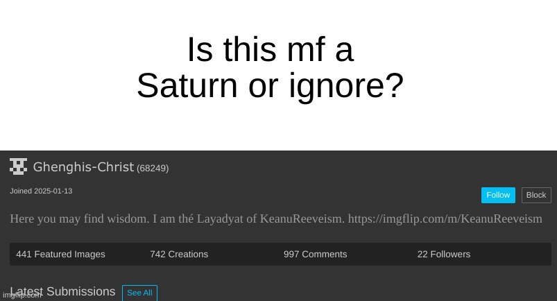 new user alert | Is this mf a Saturn or ignore? | made w/ Imgflip meme maker