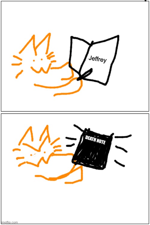 Blank Comic Panel 1x2 | Jeffrey; DEATH NOTE | image tagged in memes,blank comic panel 1x2 | made w/ Imgflip meme maker
