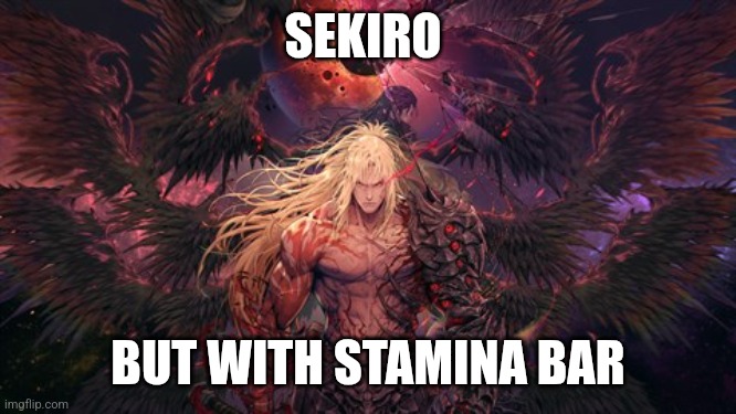 Khazan | SEKIRO; BUT WITH STAMINA BAR | image tagged in khazan | made w/ Imgflip meme maker
