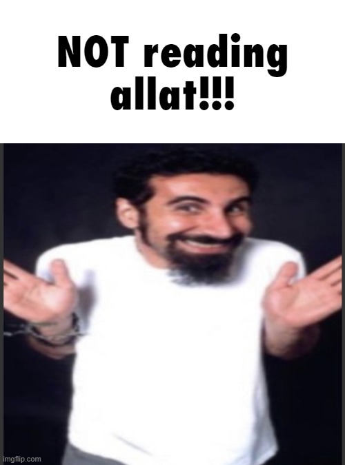 NOT reading allat | image tagged in not reading allat | made w/ Imgflip meme maker