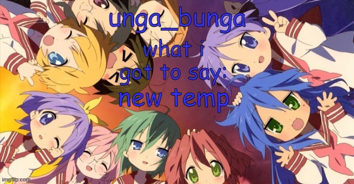 unga bunga lucky star temp | new temp | image tagged in unga bunga lucky star temp | made w/ Imgflip meme maker