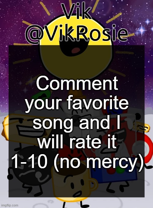 Rose's Object Cringe temp | Comment your favorite song and I will rate it 1-10 (no mercy) | image tagged in rose's object cringe temp | made w/ Imgflip meme maker