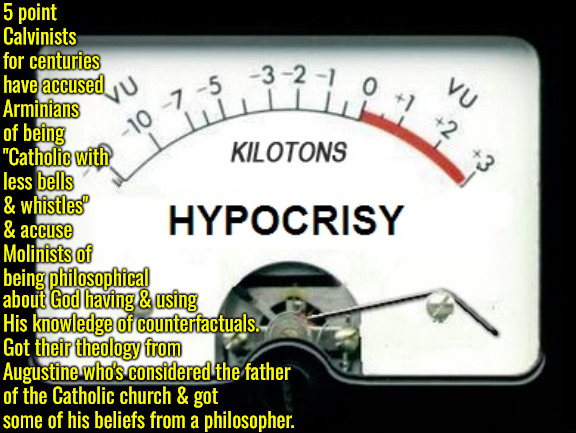Ghetto Hypocrisy | 5 point Calvinists for centuries have accused Arminians of being "Catholic with less bells & whistles" & accuse Molinists of being philosophical; about God having & using His knowledge of counterfactuals. Got their theology from Augustine who's considered the father of the Catholic church & got some of his beliefs from a philosopher. | image tagged in calvinism,arminian,molinism,reformed theology 5 point hypocrites,nuanced gnostic subtly catholic ai dogma | made w/ Imgflip meme maker
