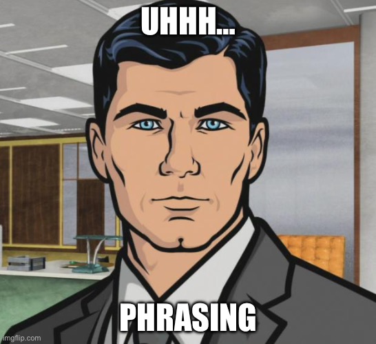 Archer | UHHH…; PHRASING | image tagged in memes,archer | made w/ Imgflip meme maker