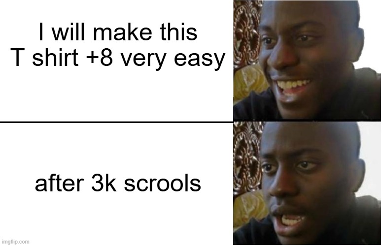 Disappointed Black Guy | I will make this T shirt +8 very easy; after 3k scrools | image tagged in disappointed black guy | made w/ Imgflip meme maker