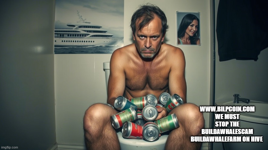 WWW.BILPCOIN.COM WE MUST STOP THE BUILDAWHALESCAM BUILDAWHALEFARM ON HIVE | made w/ Imgflip meme maker