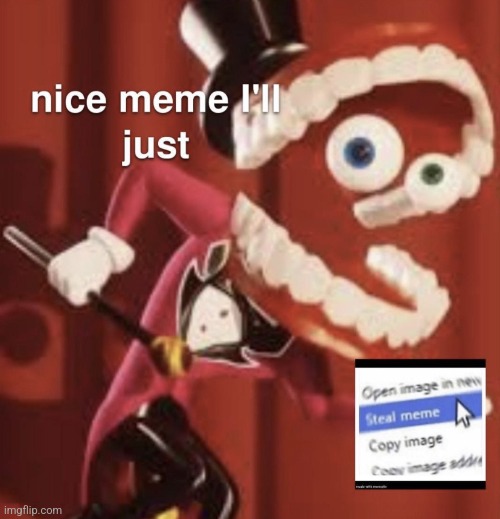 The Amazing Digital Circus Caine Meme Steal | image tagged in the amazing digital circus caine meme steal | made w/ Imgflip meme maker