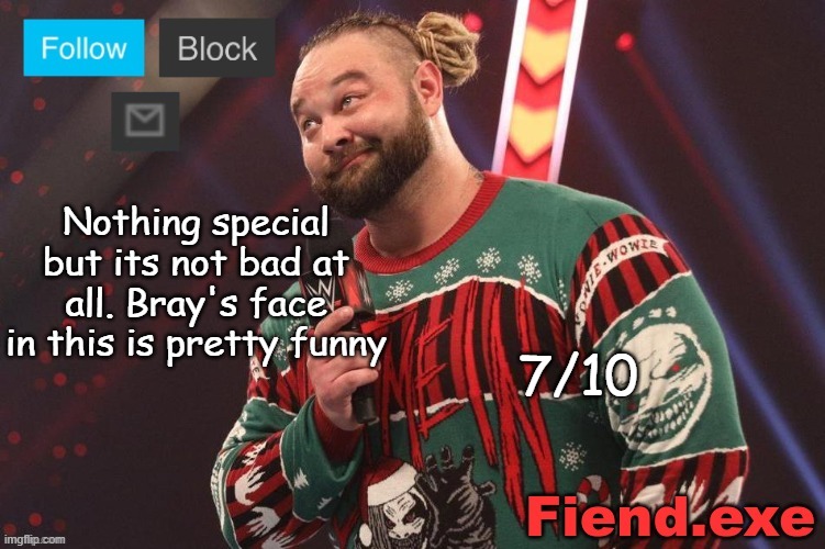 Bray Wyatt announcement temp | Nothing special but its not bad at all. Bray's face in this is pretty funny; 7/10 | image tagged in bray wyatt announcement temp | made w/ Imgflip meme maker